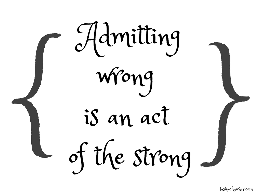 Admitting wrong is an act of the strong