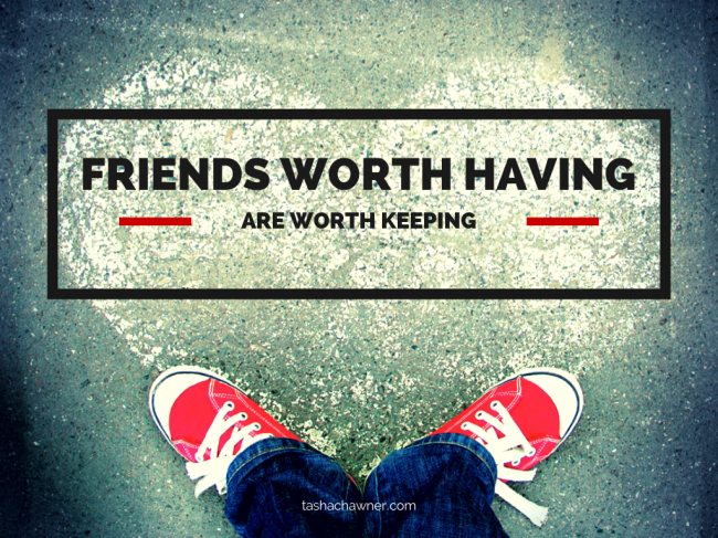 friends worth having are worth keeping poster