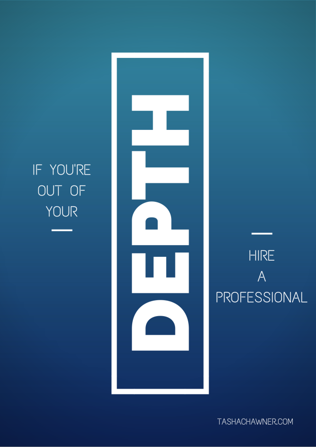 Hire a professional if you're out of your depth