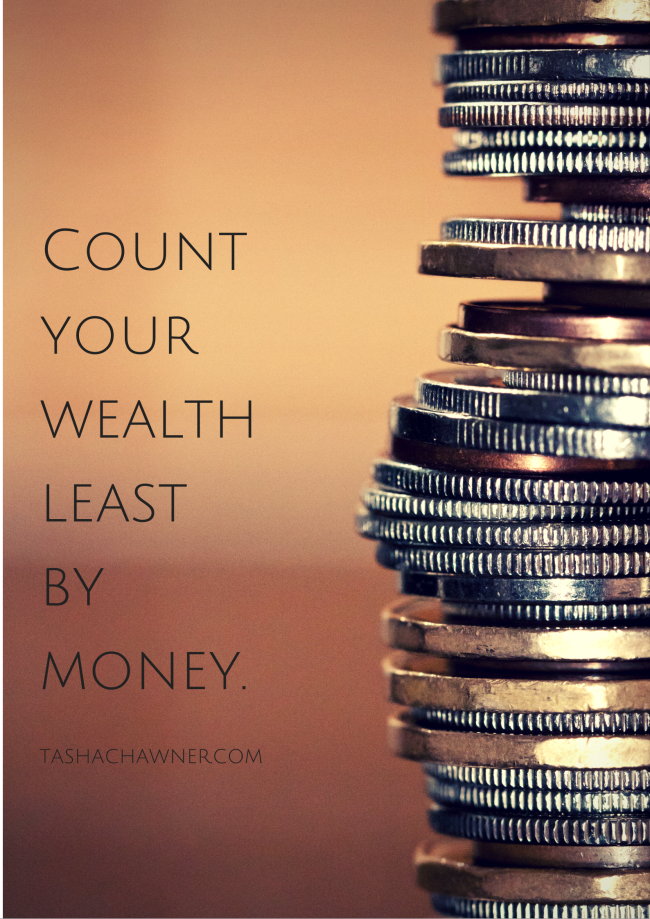 count your blessings, not your wealth