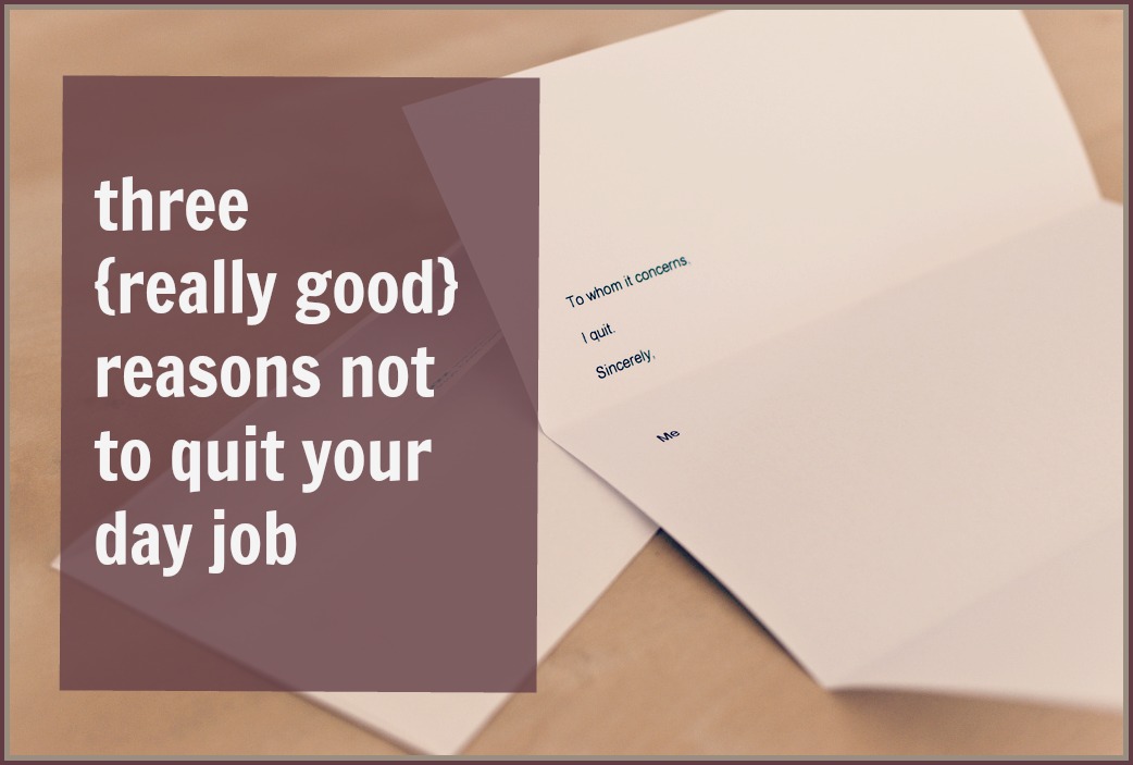 3-reasons-not-to-quit-your-day-job