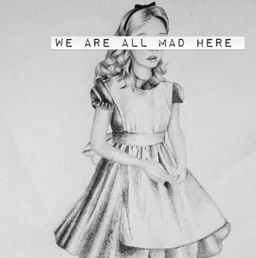We are all mad here - Alice in Wonderland