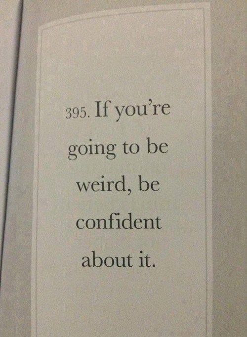 Be confident about being weird