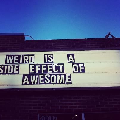 weird is a side effect of awesome